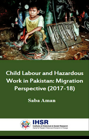 Child Labour and Hazardous Work in Pakistan - A Comparative Study of Local and Migrant Children : 2017-18